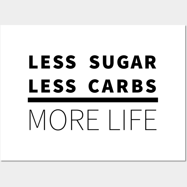 Less Sugar, Less Carbs ... More Life Wall Art by lostcreative